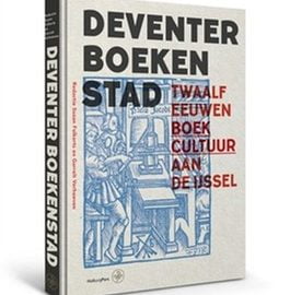 Boek Deventer Boekenstad – Twaalf eeuwen boekcultuur aan de IJssel