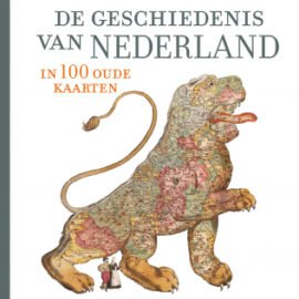 De geschiedenis van Nederland in 100 oude kaarten