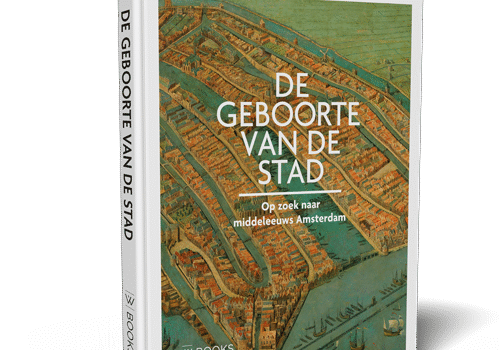 De geboorte van de stad – Op zoek naar Middeleeuws Amsterdam