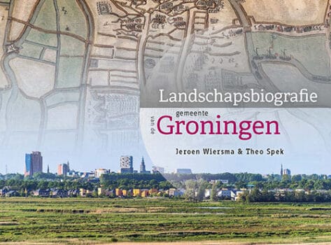 Landschapsbiografie van de gemeente Groningen – het landschap leren lezen Landschapsbiografie van de gemeente Groningen – het landschap leren lezen
