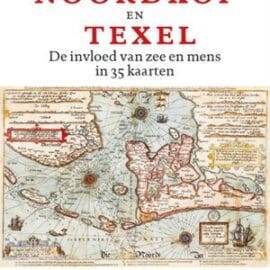 Historische atlas van de Noordkop en Texel – een landschap gevormd door zee en mens Historische atlas van de Noordkop en Texel – een landschap gevormd door zee en mens